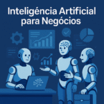Inteligência Artificial: Como Aplicar para Impulsionar o Crescimento do Seu Negócio
