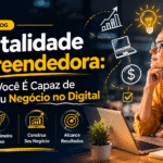 Mentalidade Empreendedora: Por que Você É Capaz de Criar o Seu Negócio no Digital